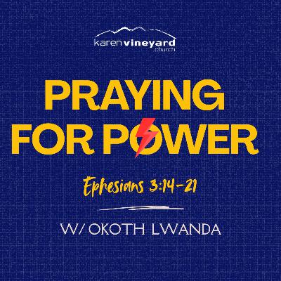 Praying for Power (Ephesians 3:14-21) with Okoth Lwanda Preached at KVC Church on 2nd November 2025