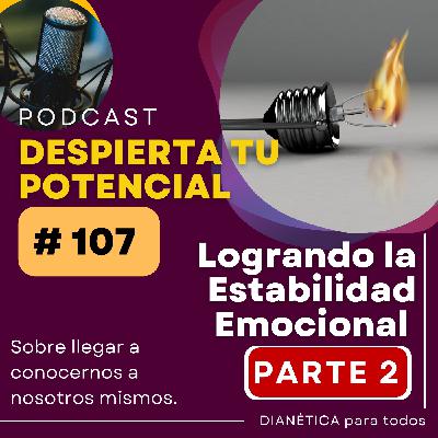 107 Logrando la Estabilidad Emocional PARTE 2