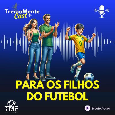 PARA OS FILHOS ATLETAS DO FUTEBOL