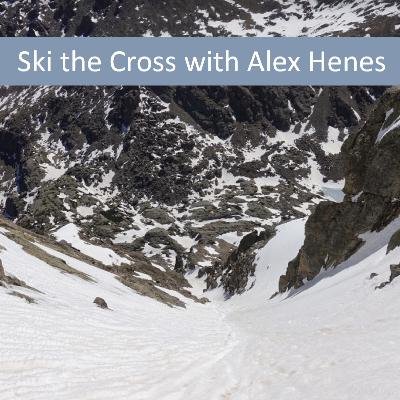 Skiing the Cross and Climbing all the 13ers and 14ers with Alex Henes: Episode 54 Skiing the Cross and Climbing all the 13ers and 14ers with Alex Henes: Episode 54