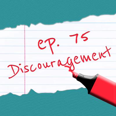 Episode 75: Discouragement