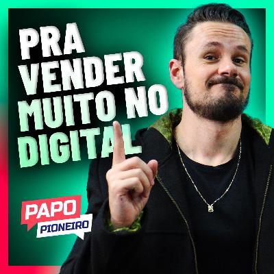 Estratégia para VENDER MUITO no Digital | Podcast Papo Pioneiro #EP 35
