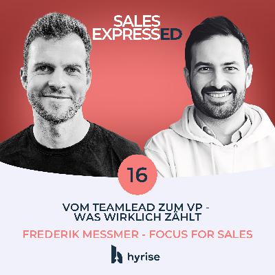 Folge 16: Vom Teamlead zum VP - Was wirklich zählt I Mit Frederik Messmer von Focus for Sales Folge 16: Vom Teamlead zum VP - Was wirklich zählt I Mit Frederik Messmer von Focus for Sales