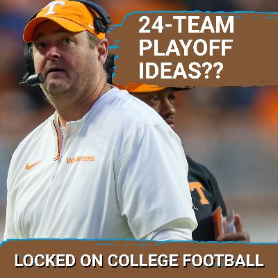 EXPANSION? Tennessee's Josh Heupel ON BOARD w/24-Team Playoff Despite SEC Seeking 16-Team Model