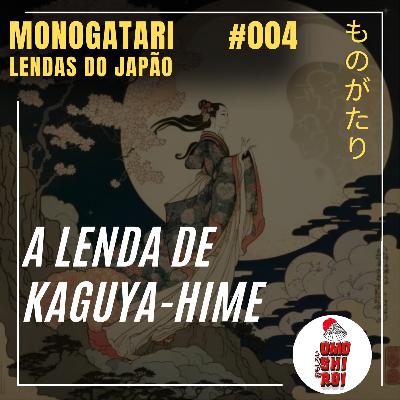 #004 – Kaguya Hime - Monogatari Lendas do Japão #004 – Kaguya Hime - Monogatari Lendas do Japão
