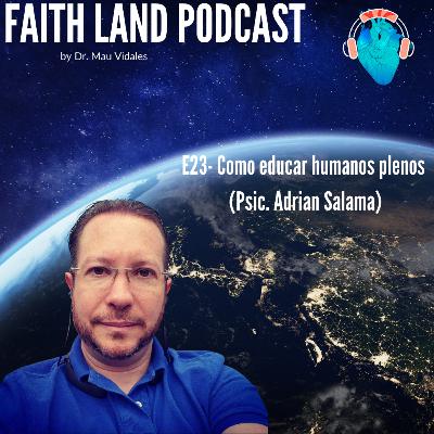 E23- Como educar humanos plenos ( Psic. Adrian Salama)