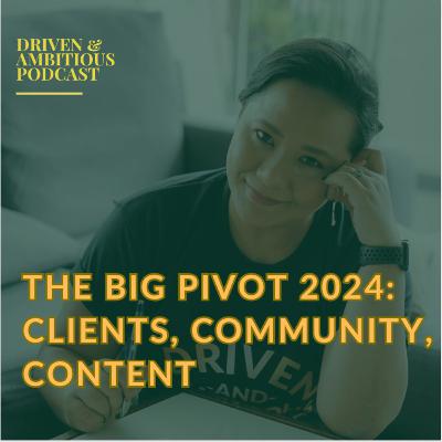 #072 THE BIG PIVOT: Clients, Community, Content