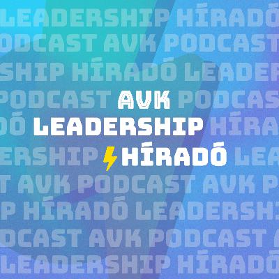 Leadership Híradó #48: Unatkozz, légy több, mint a munkád és beszélgess emberekkel!