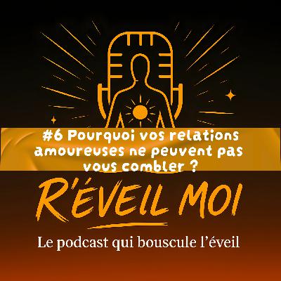 #6 Pourquoi vos relations amoureuses ne peuvent pas vous combler ?