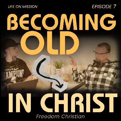 Growing Old (In Christ) - Episode 7 - LOM
