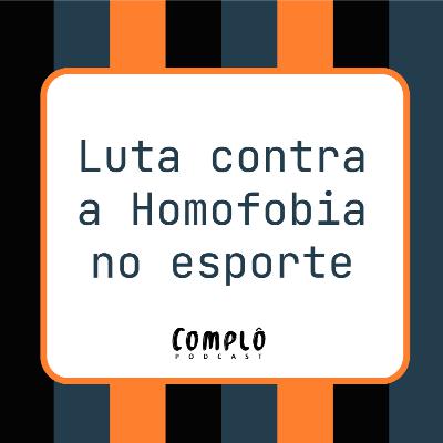 Luta contra a Homofobia no esporte - Complô Esporte Clube #7 Luta contra a Homofobia no esporte - Complô Esporte Clube #7