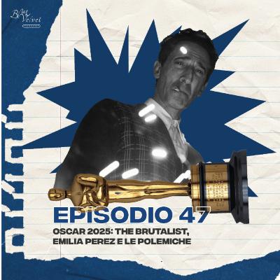 Episodio 47 - Oscar 2025: The Brutalist, Emilia Perez e le polemiche