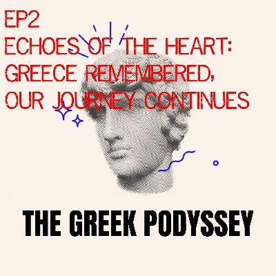 🎙️Episode 2 – “Echoes of the Heart: Greece Remembered, Our Journey Continues” 🎙️Episode 2 – “Echoes of the Heart: Greece Remembered, Our Journey Continues”