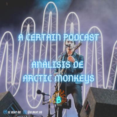 EP.8: A certain podcast ( Analizando a Arctic Monkeys) EP.8: A certain podcast ( Analizando a Arctic Monkeys)