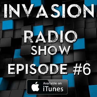 Invasion Radio Show - Episode #06 Invasion Radio Show - Episode #06