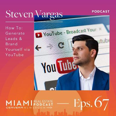 Steven Vargas — How To: Generate Leads & Brand Yourself via YouTube | Ep. 67