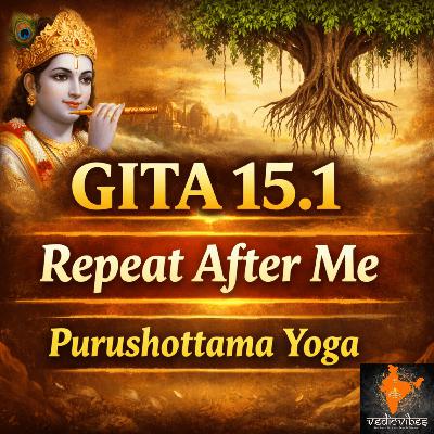 Bhagavad Gita Chapter 15 Shloka 1 | Purushottama Yoga | Repeat After Me (Hindi Chant)