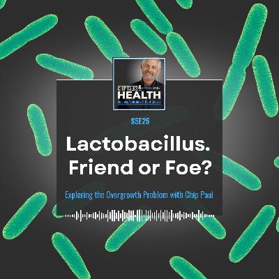 Lactobacillus Overgrowth? What Your Gut Is Really Telling You | Chip Talks Health S5E25