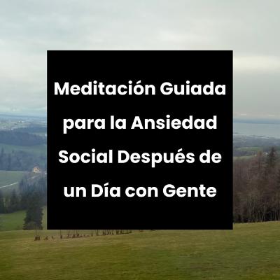Meditación Guiada para la Ansiedad Social Después de un Día con Gente | 10 Minutos Meditación Guiada para la Ansiedad Social Después de un Día con Gente | 10 Minutos