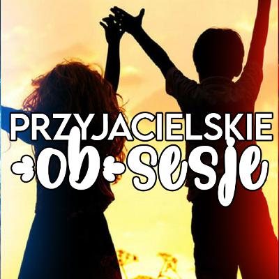 Czym jest przyjaźń i czy istnieje Damsko-męska wersja? Socjopatia. - #1 - Przyjacielskie (ob)Sesje