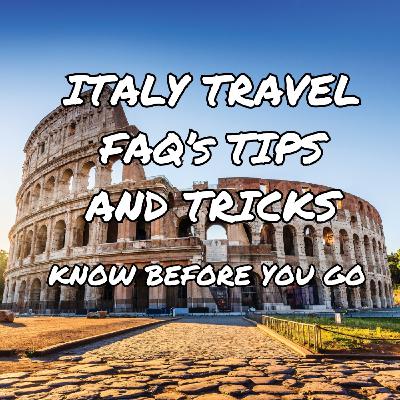 Italy Travel FAQs Tips and Tricks