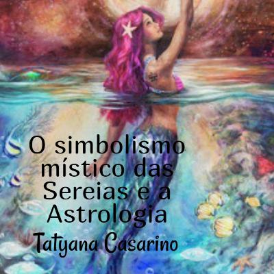 O simbolismo místico das Sereias e os Signos de Água. O simbolismo místico das Sereias e os Signos de Água.