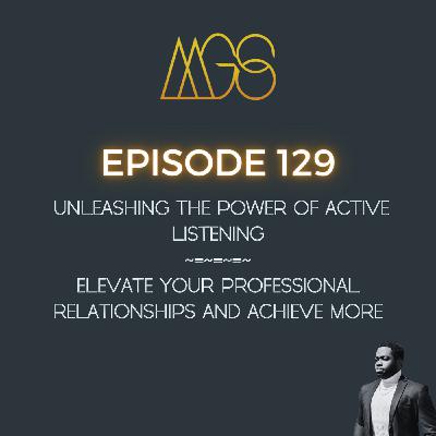 129 - Unleashing the Power of Active Listening