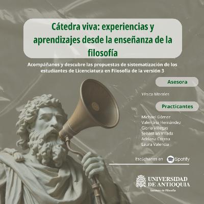 Cátedra viva. Experiencias y aprendizajes desde la enseñanza de la filosofía. Episodio 2 Cátedra viva. Experiencias y aprendizajes desde la enseñanza de la filosofía. Episodio 2