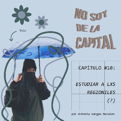 CAPÍTULO 10: ESTUDIAR A LOS REGIONILES (?) - con Vale