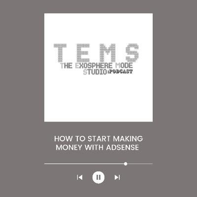 HOW TO START MAKING MONEY WITH ADSENSE