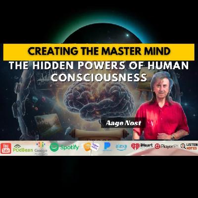 Creating the Master Mind: The Hidden Powers of Human Consciousness