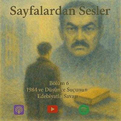 Bölüm 6 : 1984 ve Düşünce Suçunun Edebiyatla Savaşı
