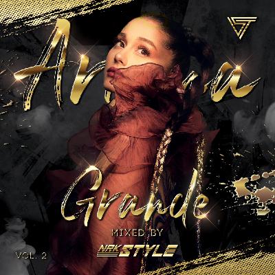 Episode 2: Ariana Grande Mixed By NRK Style Vol. 2 (Podcast) Episode 2: Ariana Grande Mixed By NRK Style Vol. 2 (Podcast)