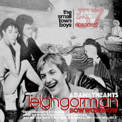 80s Archive podcast EP.57 - Leigh Gorman (Bow Wow Wow/ Adam & The Ants) : We're recovering in hospital, while someone empties our bank account... We know who did it!"
