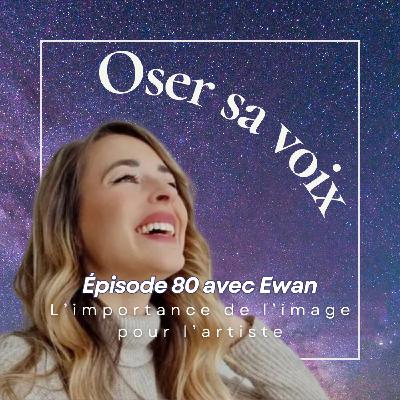 Episode 80 : L'importance de l'image pour l'artiste, Interview et parcours de Ewan, photographe passionné
