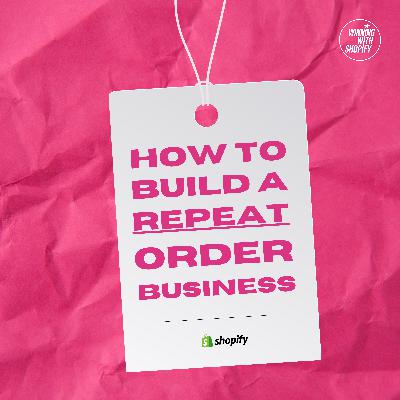 How to build a REPEAT order Shopify business, through great products.