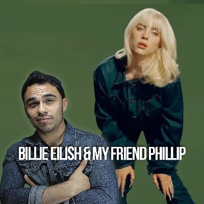 Billie Eilish & My Friend Phillip