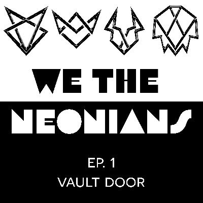 We the Neonians - EP.1 "Vault Door" We the Neonians - EP.1 "Vault Door"