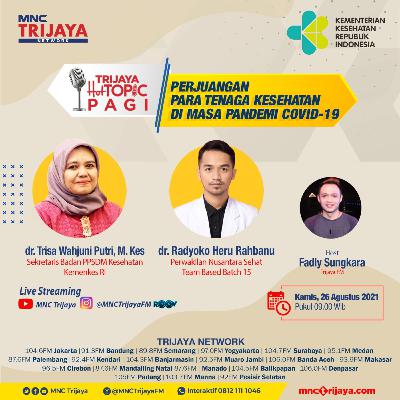 Trijaya Hot Topic Pagi "PERJUANGAN PARA TENAGA KESEHATAN DI MASA PANDEMI COVID 19"