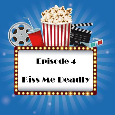 Episode 4 - Kiss Me Deadly Episode 4 - Kiss Me Deadly