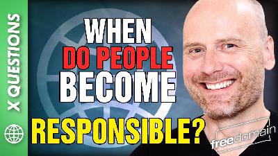 6135 WHEN DO PEOPLE BECOME RESPONSIBLE? ANSWER TO ‘X’ LISTENER QUESTION