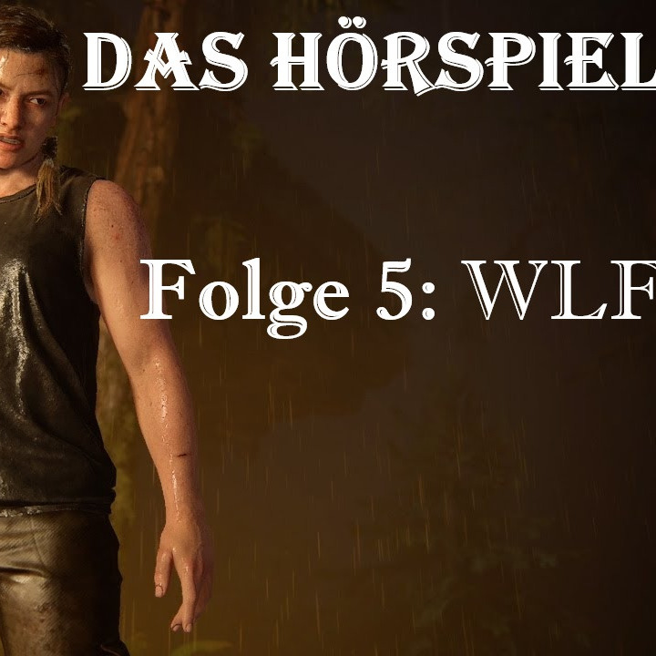 THE LAST OF US PART 2 (HÖRSPIEL) Folge 5: "WLF" | Videospiele für die Ohren