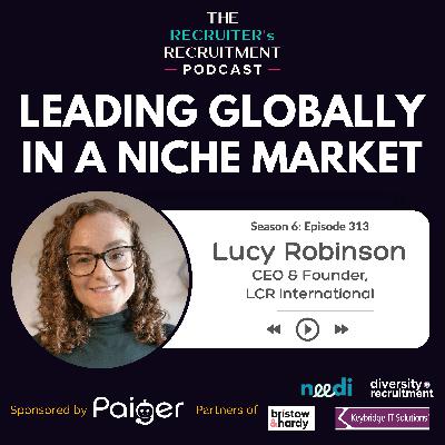 EP313: Leading Globally in a Niche Market - Lucy Robinson, Founder & CEO of LCR International