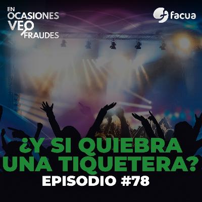 En Ocasiones Veo Fraudes #78 | ¿Y SI QUIEBRA UNA TIQUETERA?