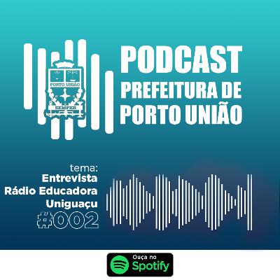 Entrevista na Rádio Educadora Uniguaçu | Podcast Prefeitura de Porto União | #002