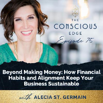 Beyond Making Money: How Financial Habits and Alignment Keep Your Business Sustainable EP 75 Beyond Making Money: How Financial Habits and Alignment Keep Your Business Sustainable EP 75