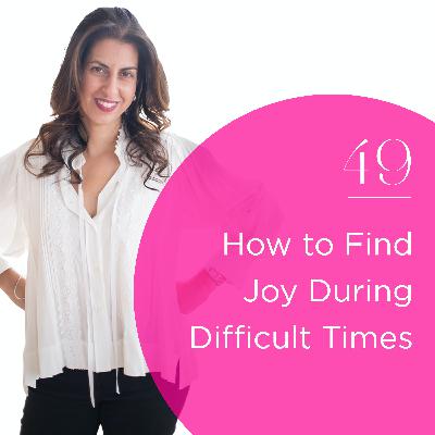 How to Find Joy During Difficult Times