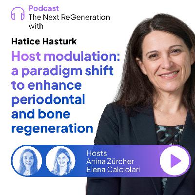 Host modulation: a paradigm shift to enhance periodontal and bone regeneration with Hatice Hasturk Host modulation: a paradigm shift to enhance periodontal and bone regeneration with Hatice Hasturk