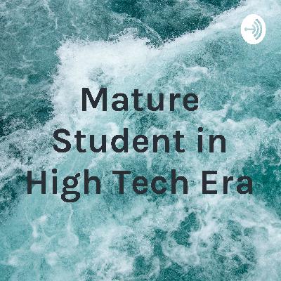 Mature Student in High Tech Era Mature Student in High Tech Era