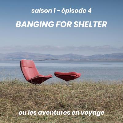 s1e4 — banging for shelter ou les aventures en voyage